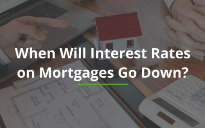 When Will Interest Rates on Mortgages Go Down?